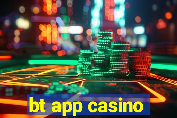 bt app casino